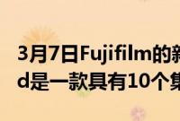 3月7日Fujifilm的新款InstaxMiniEvoHybrid是一款具有10个集成镜头