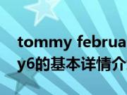 tommy february6（关于tommy february6的基本详情介绍）