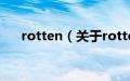 rotten（关于rotten的基本详情介绍）